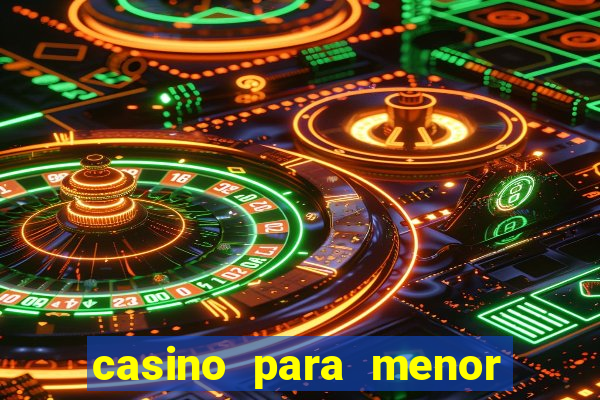 casino para menor de 18